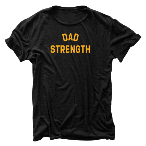 Dad Strength Everyday T